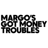 Margo's Got Money Troubles