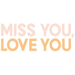 Miss You, Love You