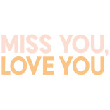 Miss You, Love You
